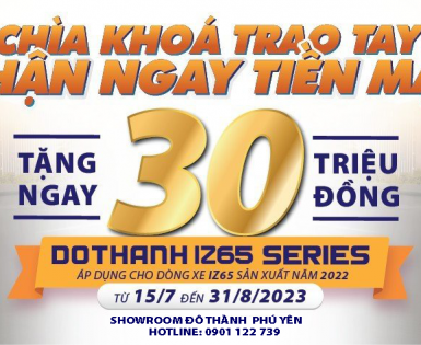 KHUYẾN MÃI " CHÌA KHÓA TRAO TAY - NHẬN NGAY TIỀN MẶT" KHI MUA DOTHANH IZ65