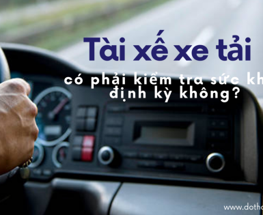 Tài xế lái xe tải có bắt buộc phải khám sức khỏe định kỳ không?