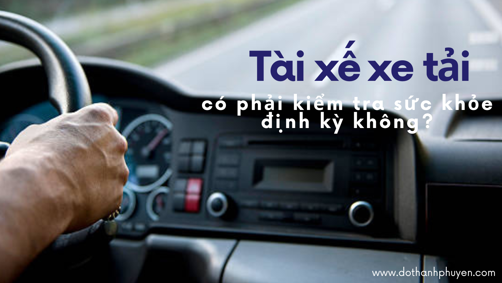 Tài xế lái xe tải có bắt buộc phải khám sức khỏe định kỳ không?